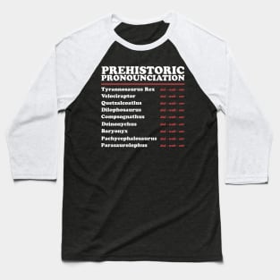 Prehistoric Pronounciation - Just say Dinosaur Baseball T-Shirt
